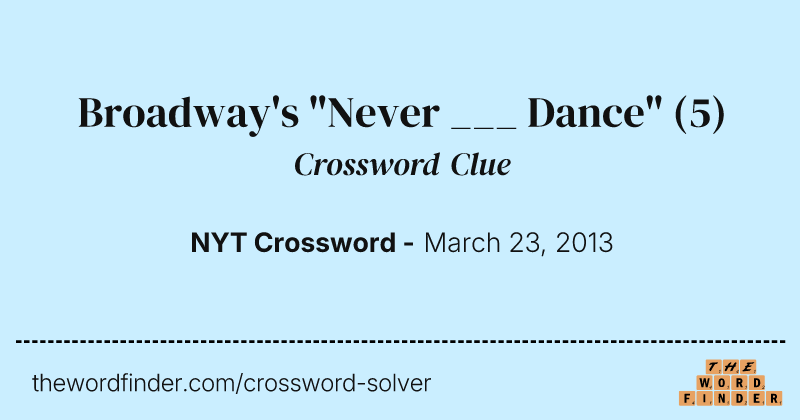 Broadway's "Never ___ Dance" crossword clue image