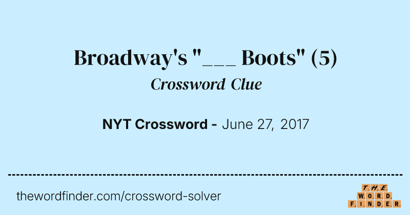 Broadway's "___ Boots" crossword clue image