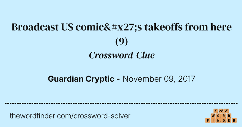 Broadcast US comic's takeoffs from here crossword clue image