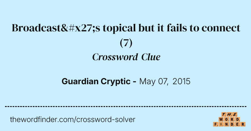Broadcast's topical but it fails to connect crossword clue image