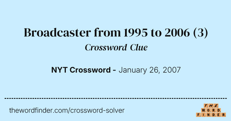 Broadcaster from 1995 to 2006 crossword clue image