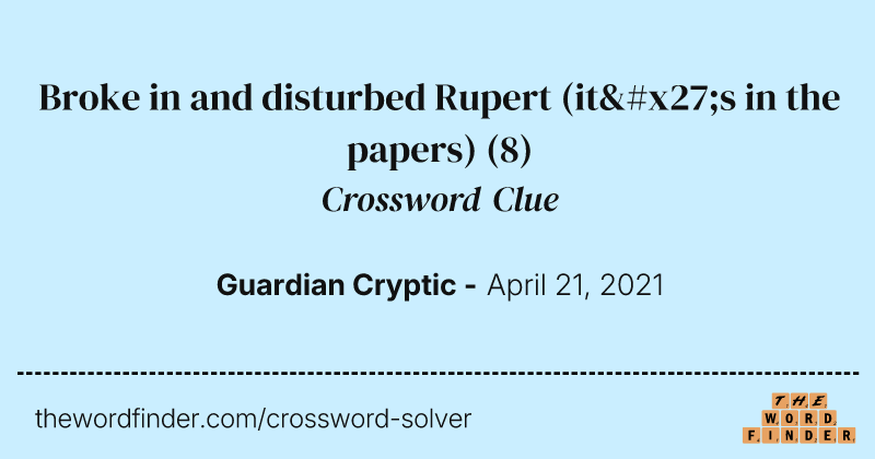 Broke in and disturbed Rupert (it's in the papers) crossword clue image