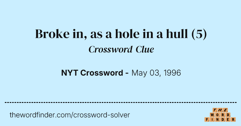 Broke in, as a hole in a hull crossword clue image