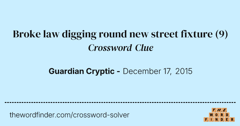 Broke law digging round new street fixture crossword clue image
