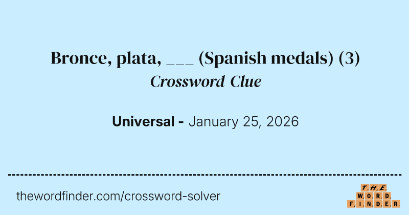 Bronce, plata, ___ (Spanish medals) crossword clue image