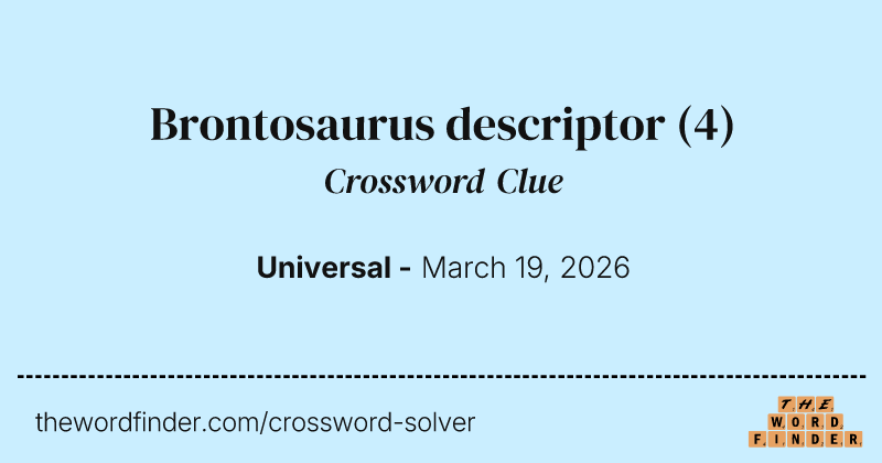 Brontosaurus descriptor crossword clue image