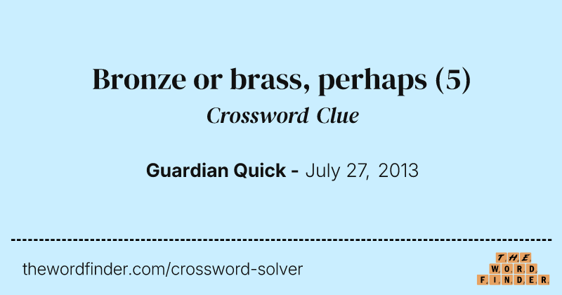 Bronze or brass, perhaps crossword clue image