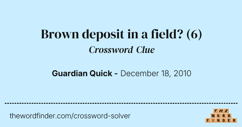 Brown deposit in a field? crossword clue image