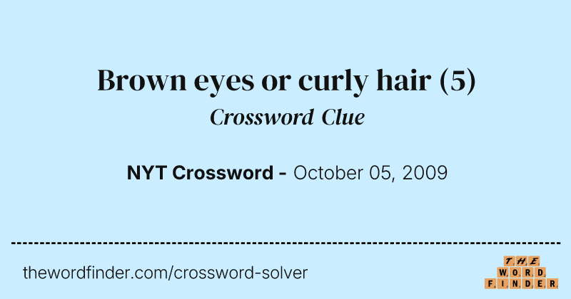 Brown eyes or curly hair crossword clue image