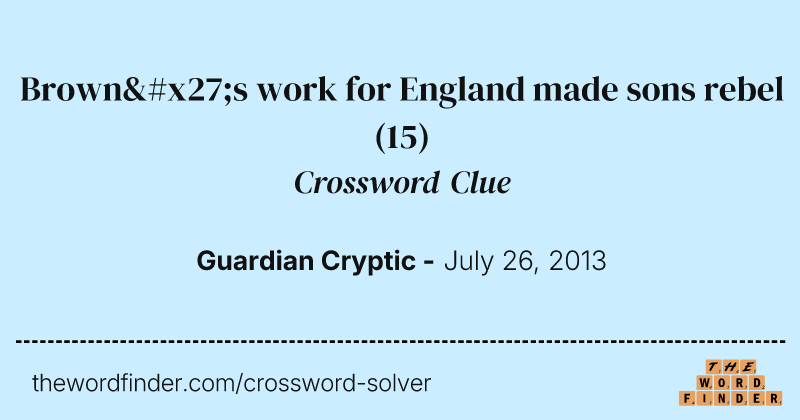 Brown's work for England made sons rebel crossword clue image