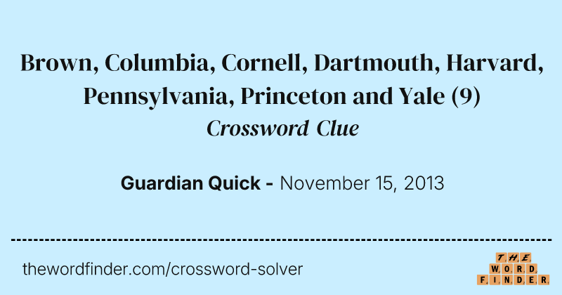 Brown, Columbia, Cornell, Dartmouth, Harvard, Pennsylvania, Princeton and Yale crossword clue image