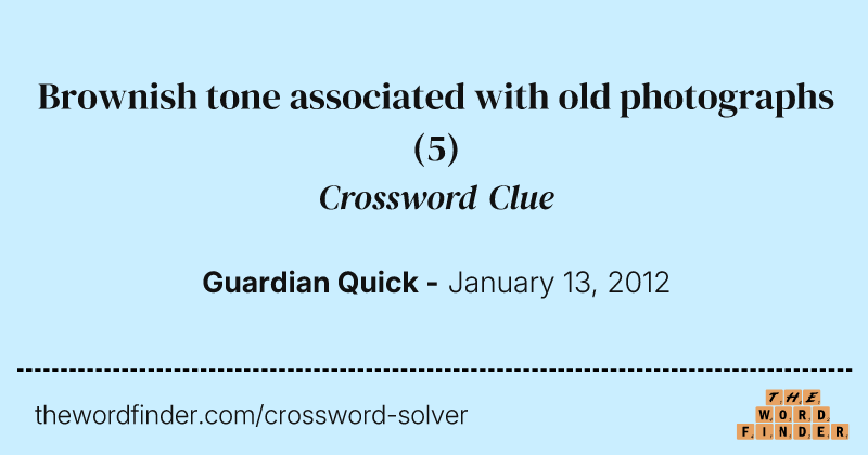 Brownish tone associated with old photographs crossword clue image