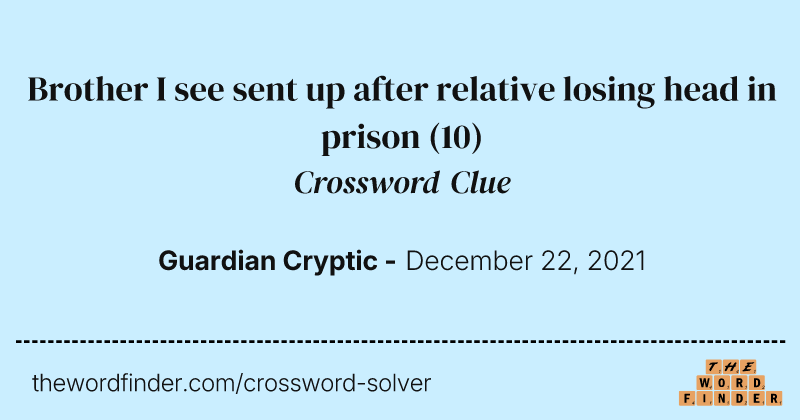 Brother I see sent up after relative losing head in prison crossword clue image