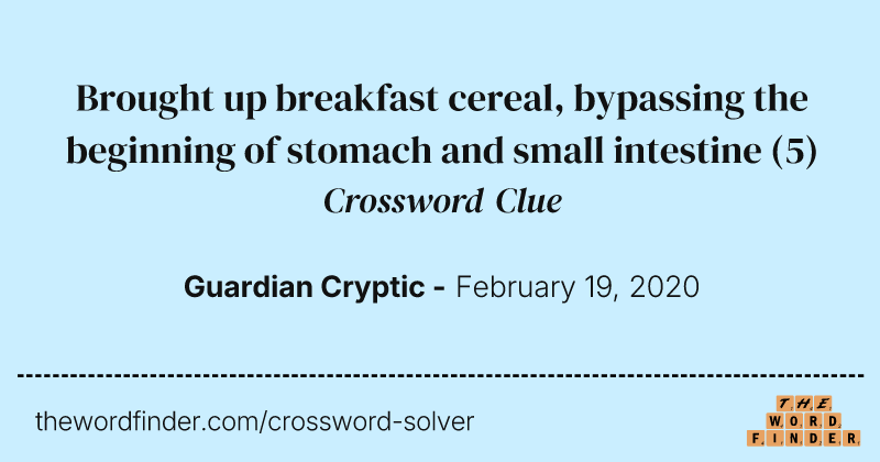 Brought up breakfast cereal, bypassing the beginning of stomach and small intestine crossword clue image