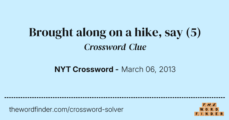 Brought along on a hike, say crossword clue image