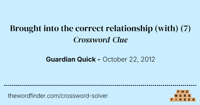 Brought into the correct relationship (with) crossword clue image