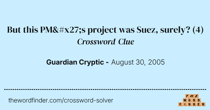 But this PM's project was Suez, surely? crossword clue image