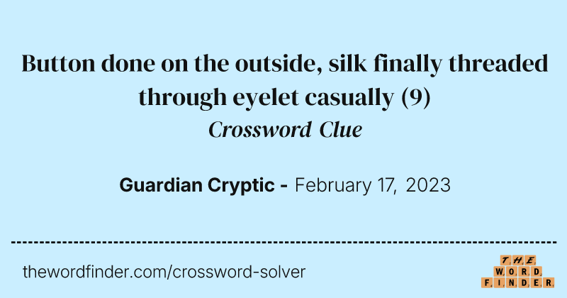Button done on the outside, silk finally threaded through eyelet casually crossword clue image