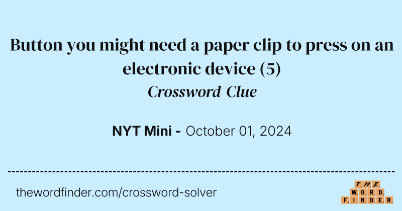Button you might need a paper clip to press on an electronic device crossword clue image