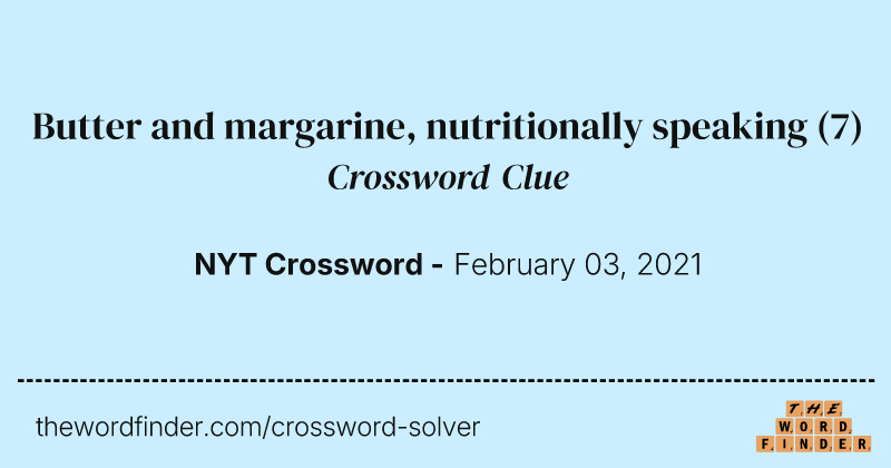 Butter and margarine, nutritionally speaking crossword clue image