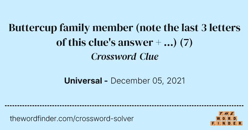 Buttercup family member (note the last 3 letters of this clue's answer + ...) crossword clue image