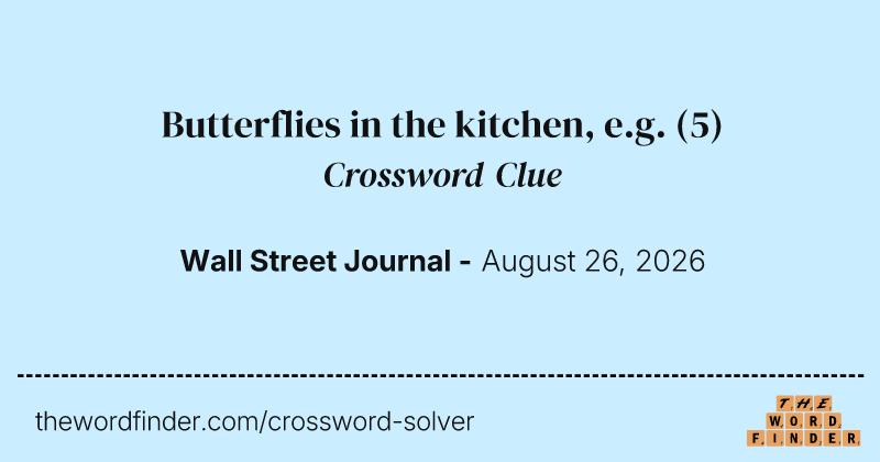 Butterflies in the kitchen, e.g. crossword clue image