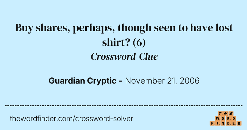 Buy shares, perhaps, though seen to have lost shirt? crossword clue image