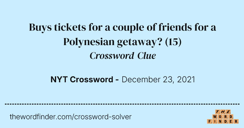 Buys tickets for a couple of friends for a Polynesian getaway? crossword clue image