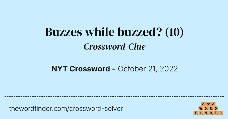 Buzzes while buzzed? crossword clue image