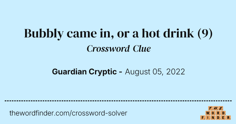 Bubbly came in, or a hot drink crossword clue image