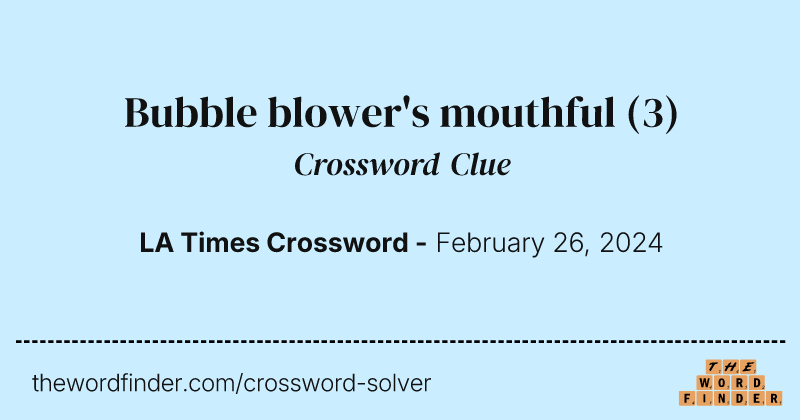 Bubble blower's mouthful crossword clue image