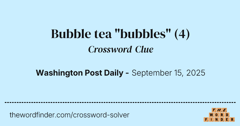 Bubble tea "bubbles" crossword clue image