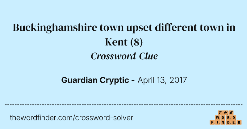 Buckinghamshire town upset different town in Kent crossword clue image