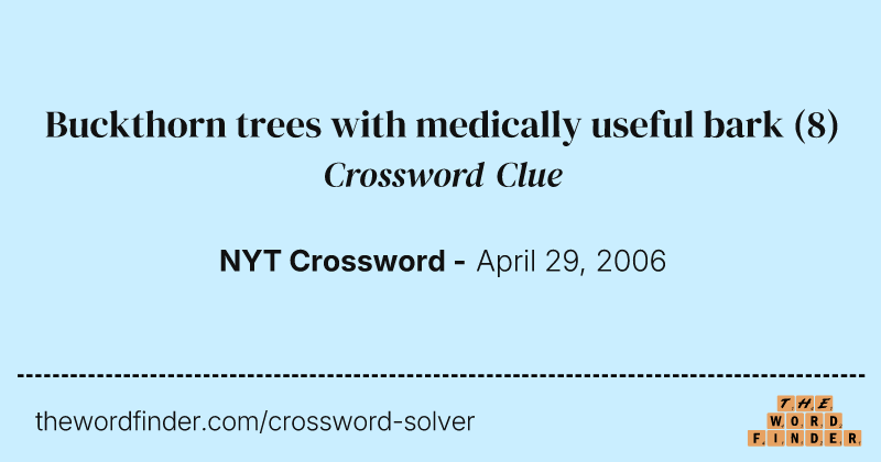 Buckthorn trees with medically useful bark crossword clue image