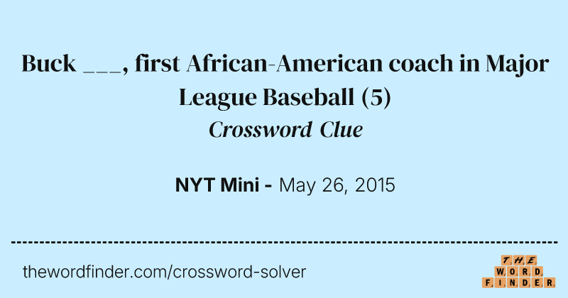Buck ___, first African-American coach in Major League Baseball crossword clue image