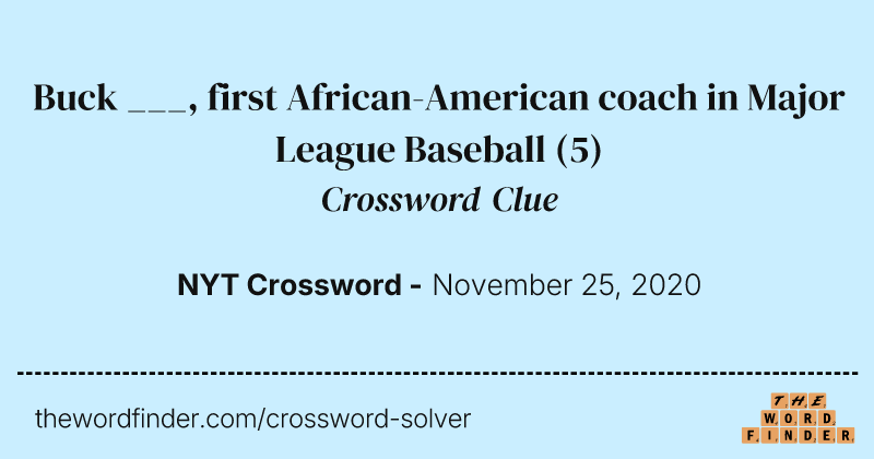 Buck ___, first African-American coach in Major League Baseball crossword clue image