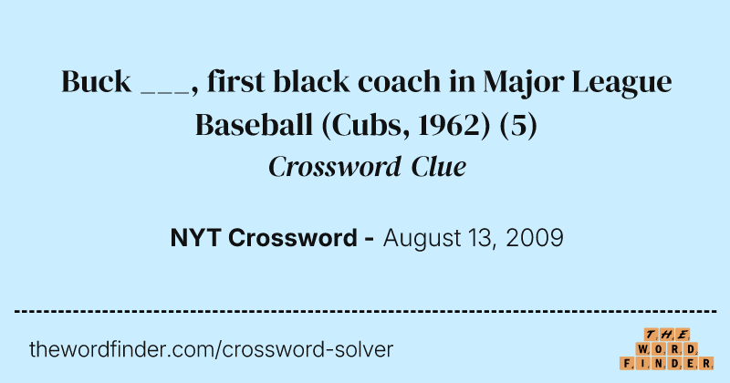 Buck ___, first black coach in Major League Baseball (Cubs, 1962) crossword clue image