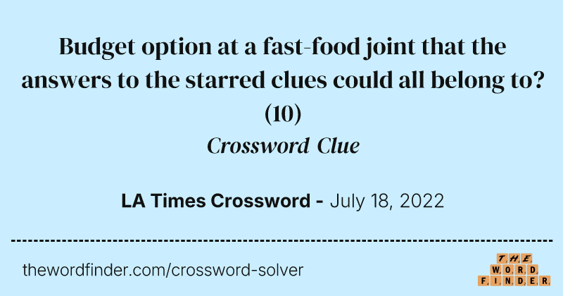 Budget option at a fast-food joint that the answers to the starred clues could all belong to? crossword clue image