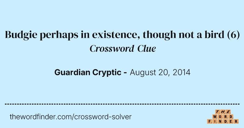 Budgie perhaps in existence, though not a bird crossword clue image