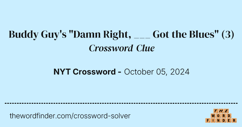 Buddy Guy's "Damn Right, ___ Got the Blues" crossword clue image