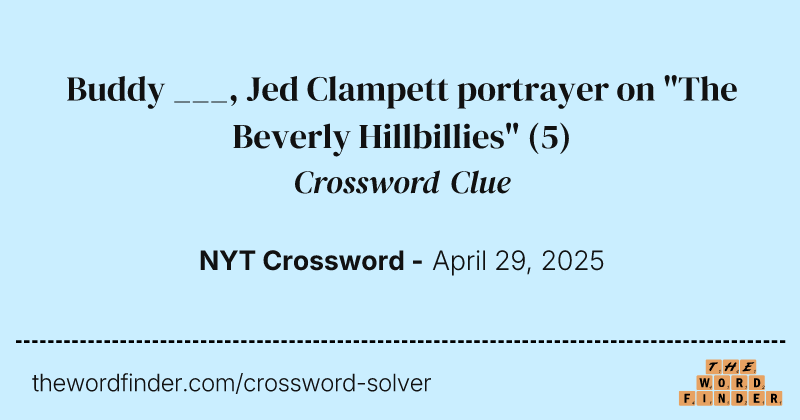 Buddy ___, Jed Clampett portrayer on "The Beverly Hillbillies" crossword clue image