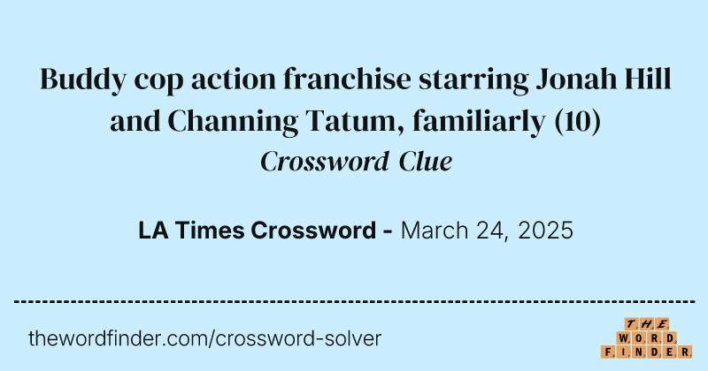 Buddy cop action franchise starring Jonah Hill and Channing Tatum, familiarly crossword clue image