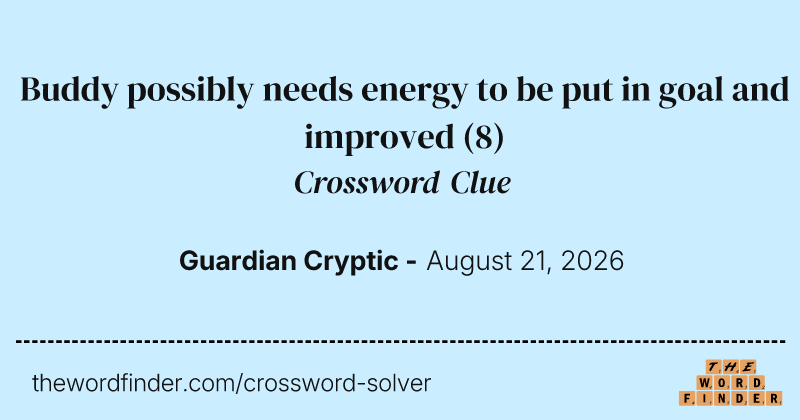 Buddy possibly needs energy to be put in goal and improved crossword clue image