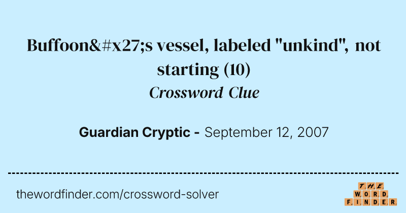 Buffoon's vessel, labeled "unkind", not starting crossword clue image