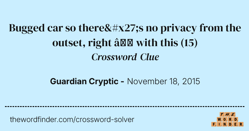 Bugged car so there's no privacy from the outset, right — with this crossword clue image