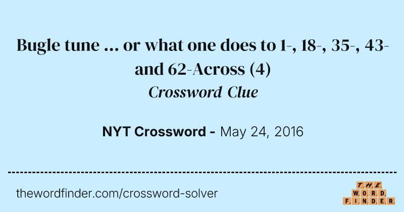 Bugle tune ... or what one does to 1-, 18-, 35-, 43- and 62-Across crossword clue image