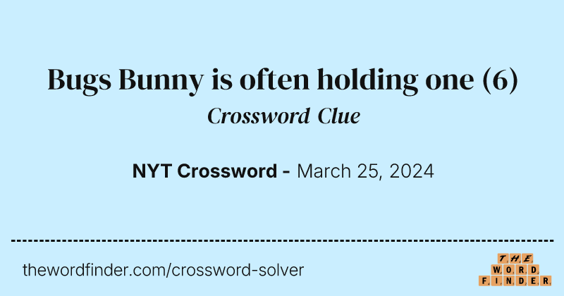 Bugs Bunny is often holding one crossword clue image