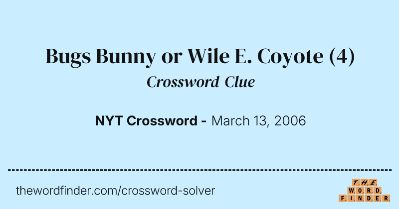 Bugs Bunny or Wile E. Coyote crossword clue image