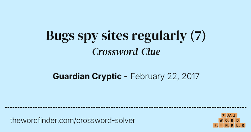 Bugs spy sites regularly crossword clue image