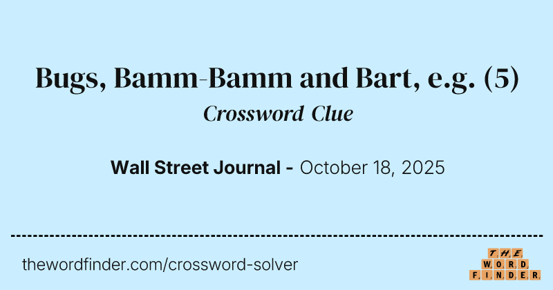 Bugs, Bamm-Bamm and Bart, e.g. crossword clue image